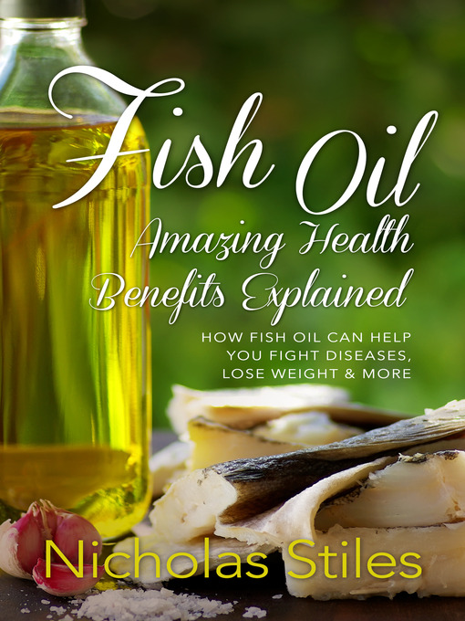 Title details for Fish Oil Amazing Health Benefits Explained by Nicholas Stiles - Available